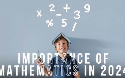Importance of Mathematics in the Life of a Student in 2024